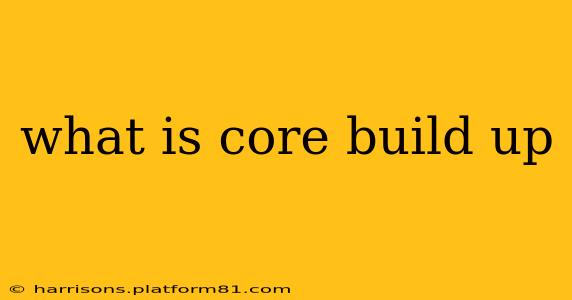 what is core build up