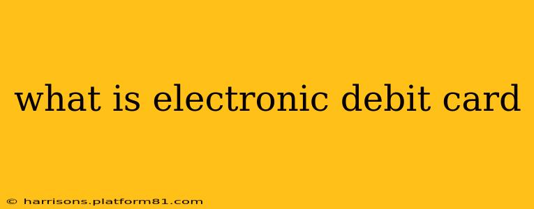 what is electronic debit card