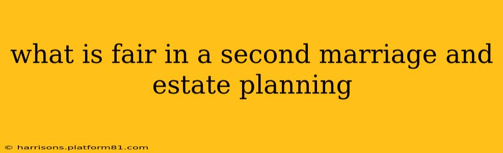 what is fair in a second marriage and estate planning