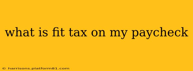 what is fit tax on my paycheck