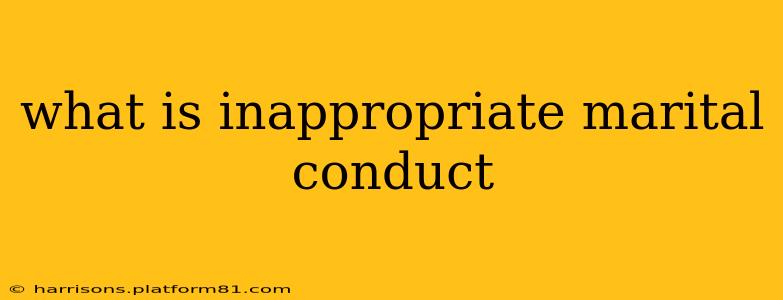 what is inappropriate marital conduct
