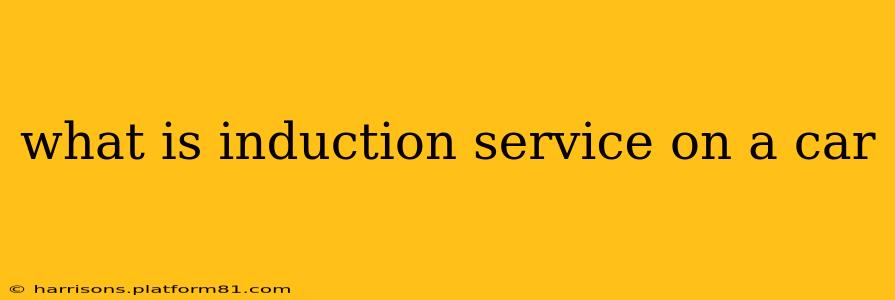 what is induction service on a car