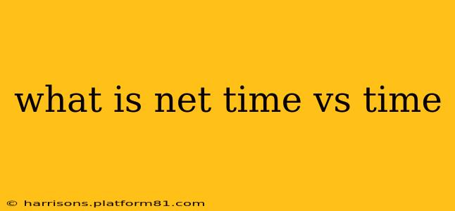 what is net time vs time