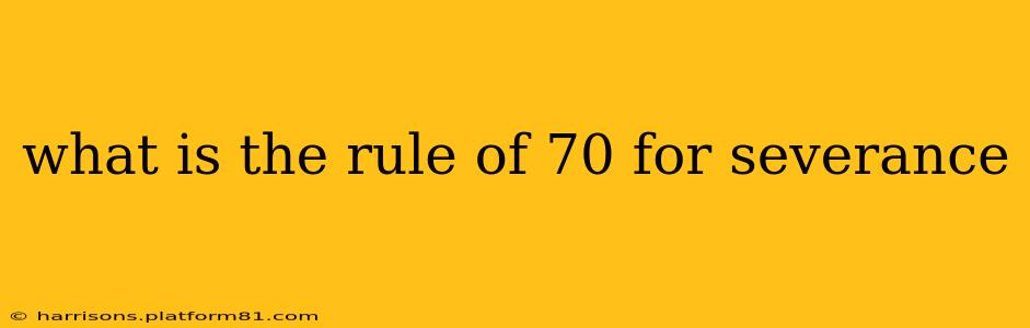 what is the rule of 70 for severance