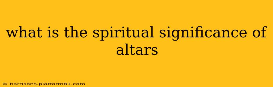 what is the spiritual significance of altars