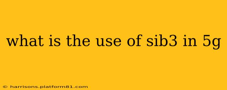 what is the use of sib3 in 5g
