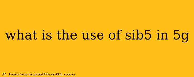 what is the use of sib5 in 5g