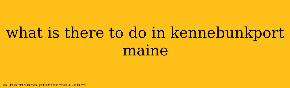 what is there to do in kennebunkport maine