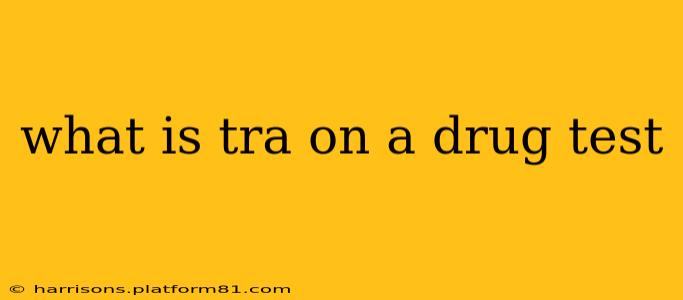 what is tra on a drug test