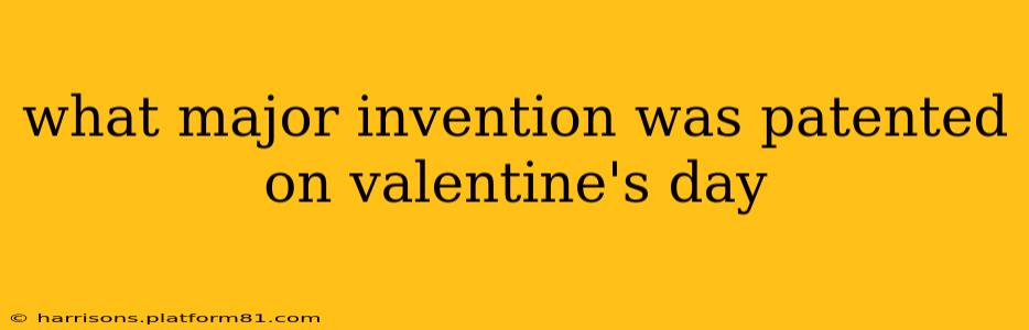 what major invention was patented on valentine's day