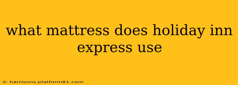 what mattress does holiday inn express use