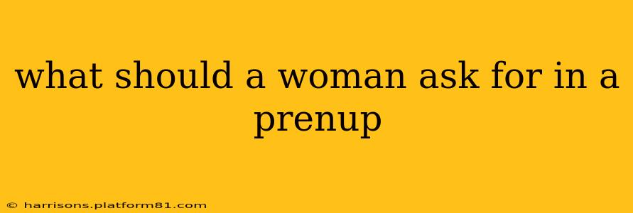 what should a woman ask for in a prenup