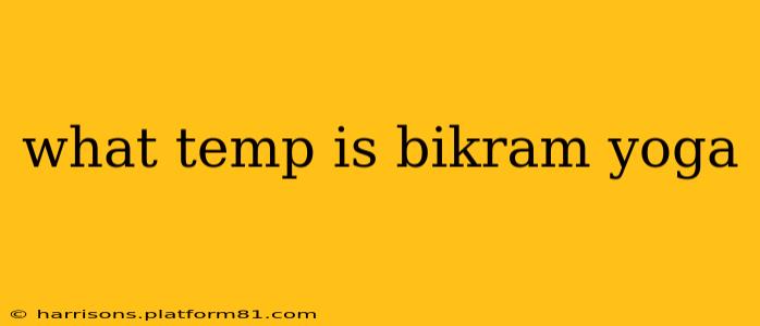 what temp is bikram yoga
