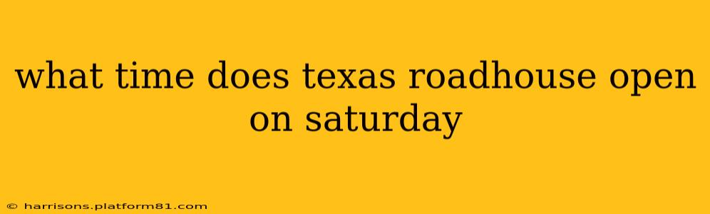 what time does texas roadhouse open on saturday
