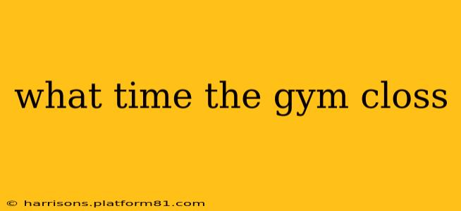 what time the gym closs
