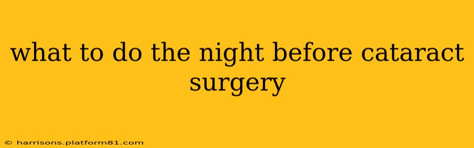 what to do the night before cataract surgery