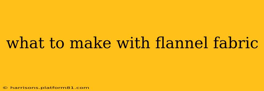 what to make with flannel fabric