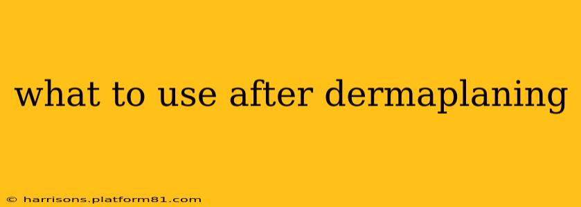 what to use after dermaplaning