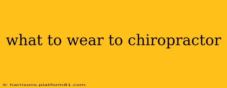 what to wear to chiropractor