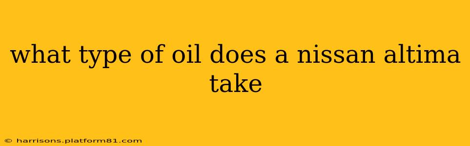 what type of oil does a nissan altima take