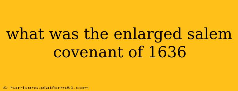 what was the enlarged salem covenant of 1636