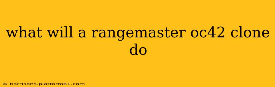what will a rangemaster oc42 clone do