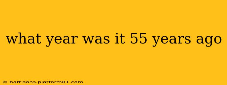 what year was it 55 years ago