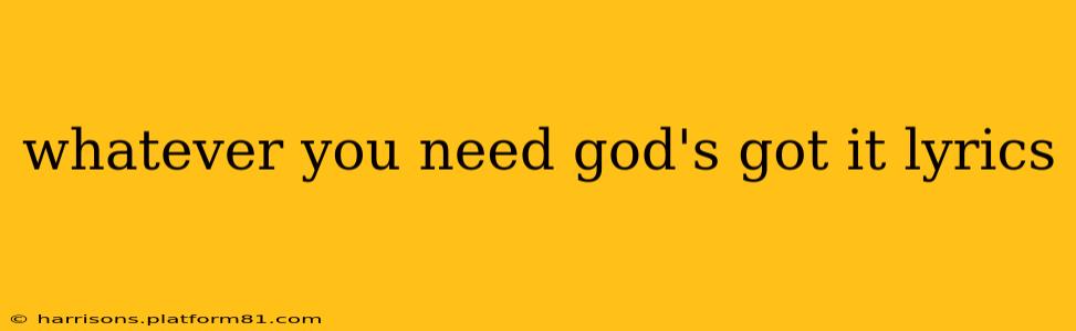 whatever you need god's got it lyrics