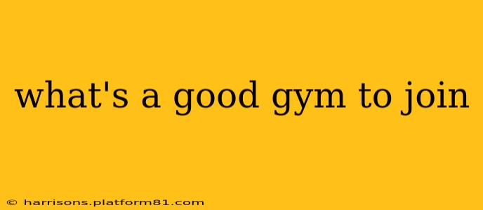 what's a good gym to join