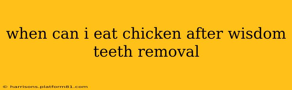 when can i eat chicken after wisdom teeth removal