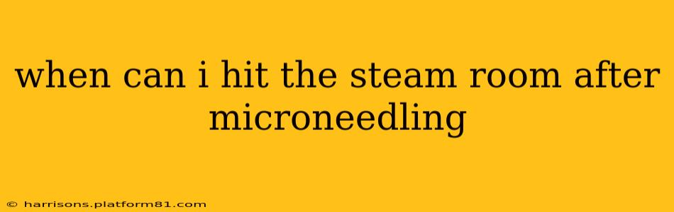 when can i hit the steam room after microneedling