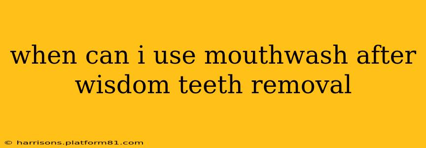 when can i use mouthwash after wisdom teeth removal