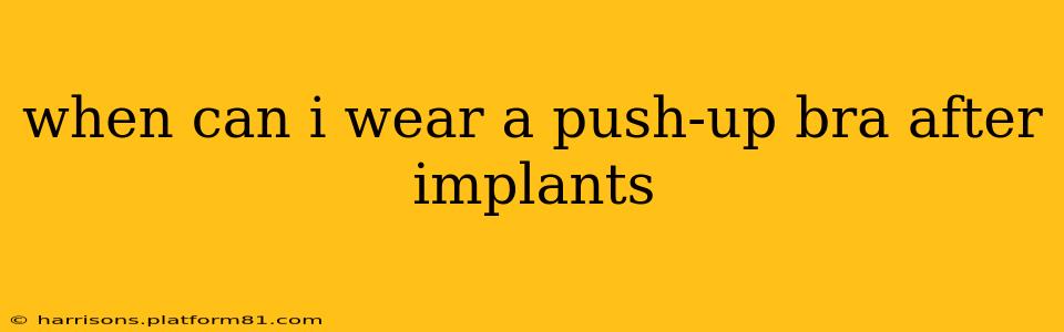 when can i wear a push-up bra after implants