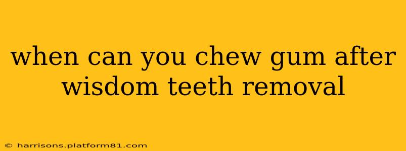 when can you chew gum after wisdom teeth removal
