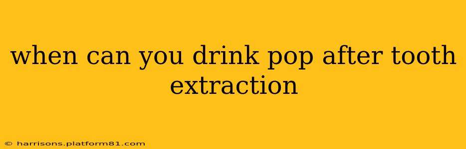 when can you drink pop after tooth extraction