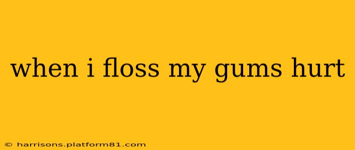 when i floss my gums hurt