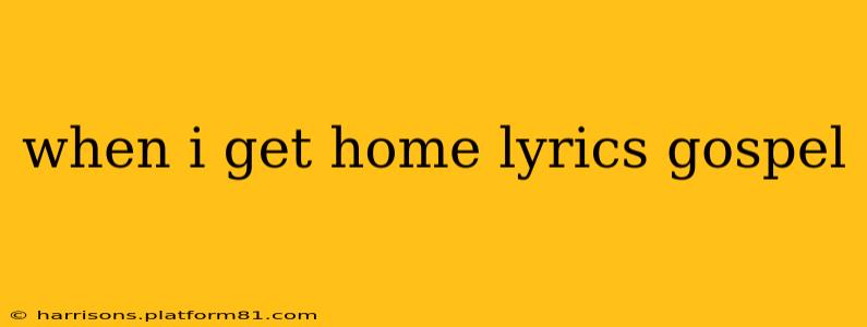 when i get home lyrics gospel