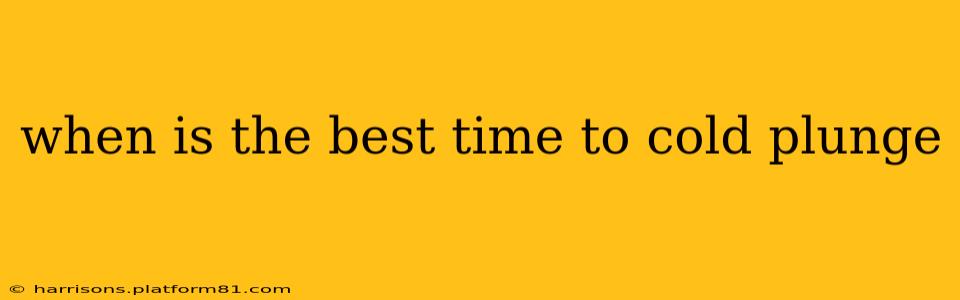 when is the best time to cold plunge