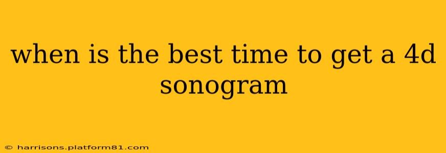 when is the best time to get a 4d sonogram