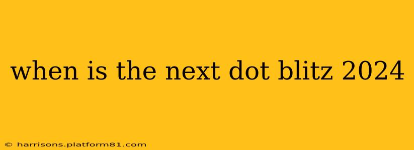 when is the next dot blitz 2024