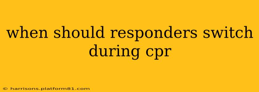 when should responders switch during cpr