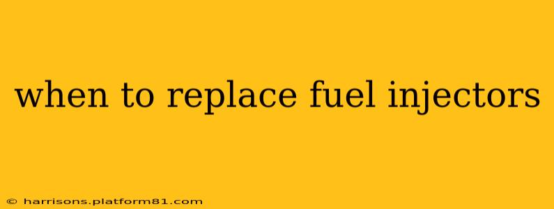 when to replace fuel injectors