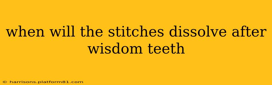 when will the stitches dissolve after wisdom teeth
