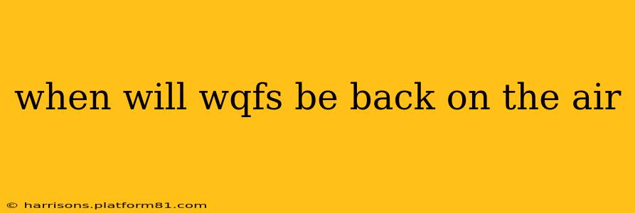 when will wqfs be back on the air
