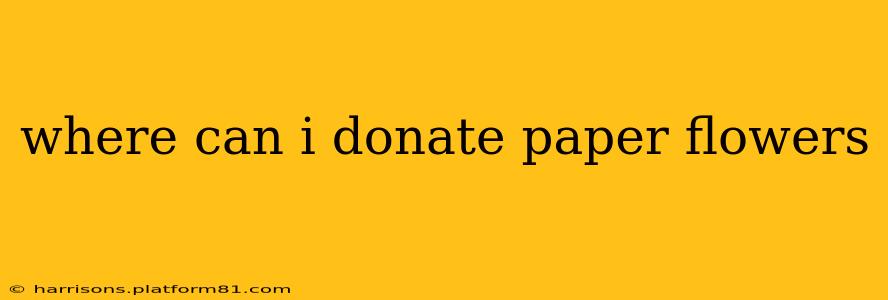 where can i donate paper flowers