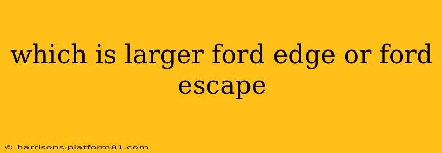 which is larger ford edge or ford escape
