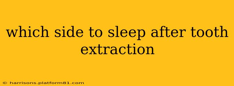 which side to sleep after tooth extraction
