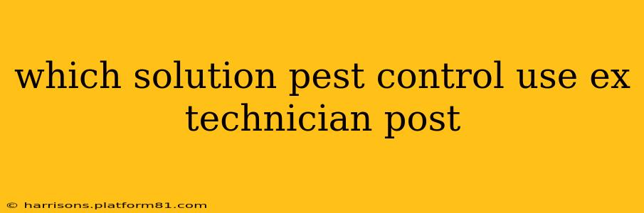 which solution pest control use ex technician post