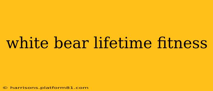 white bear lifetime fitness