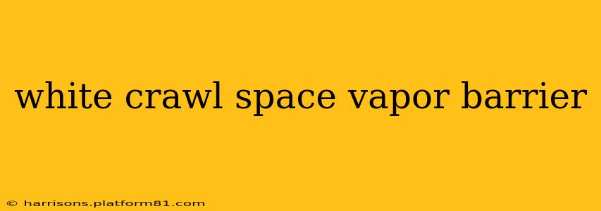 white crawl space vapor barrier